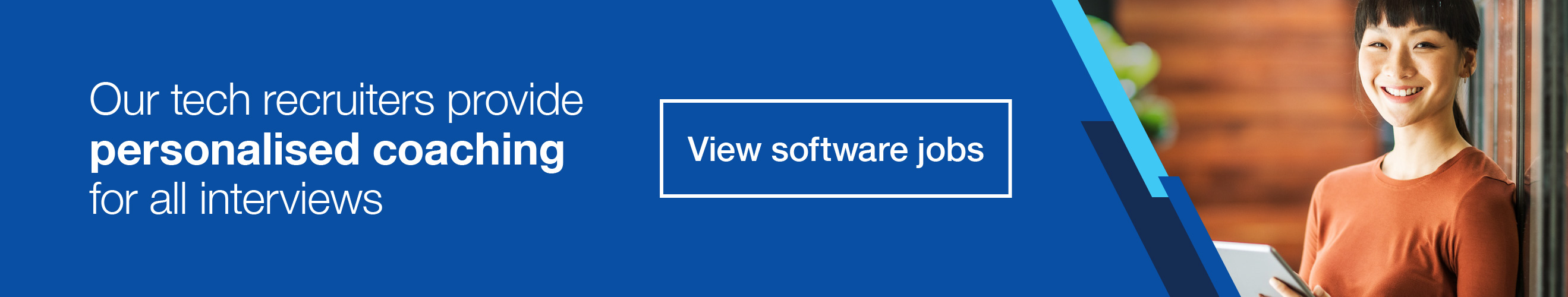 Our tech recruiters provide personalised coaching for all interviews. Click here to view software/IT jobs.